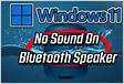 Fix Windows 11 Bluetooth Speaker Paired, But No Sound or No